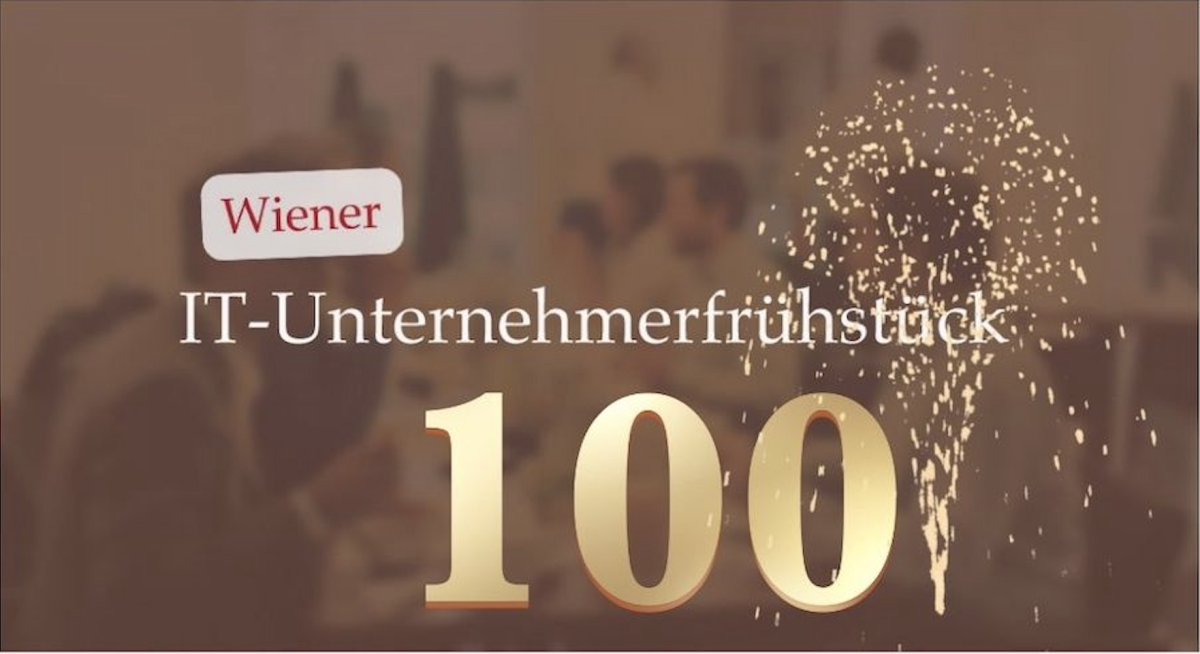 100. Wiener IT Unternehmerfrühstück - Das monatliche Software-Networking Event 